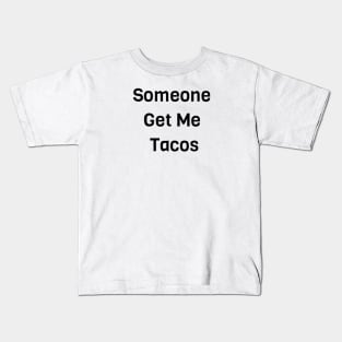 Someone Get Me Tacos Kids T-Shirt